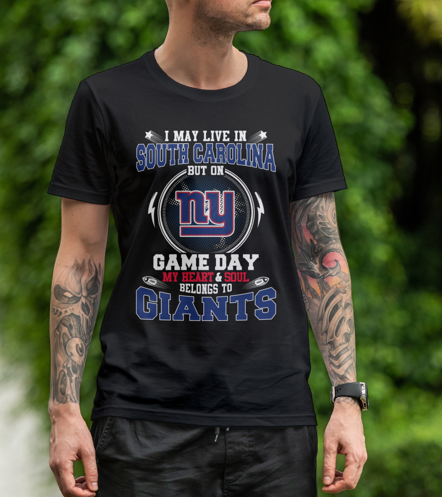 I May Live In South Carolina But On Game Day My Heart And Soul Belongs To Giants NY T-Shirt
