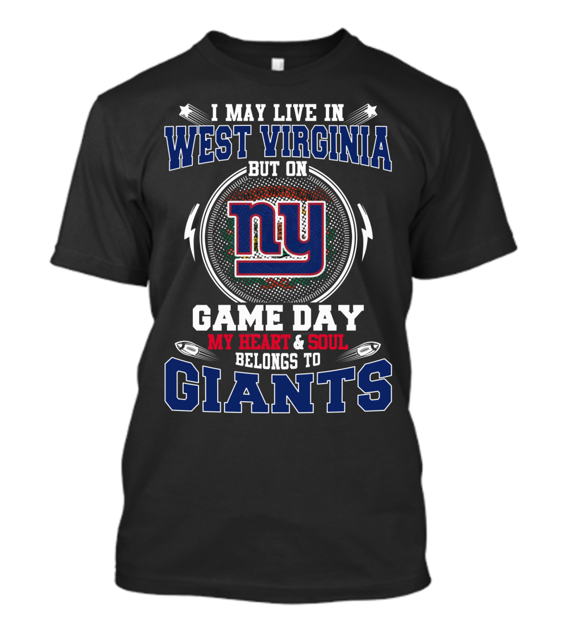 I May Live In West Virginia But On Game Day My Heart And Soul Belongs To Giants NY T-Shirt