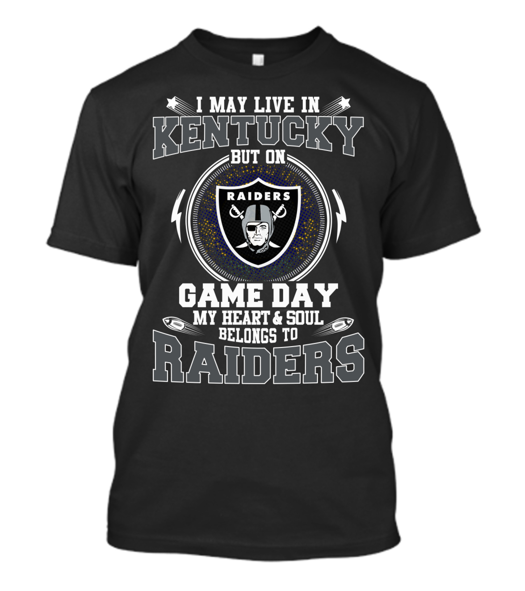 I May Live In Kentucky But On Game Day My Heart And Soul Belongs To Raiders T-Shirt