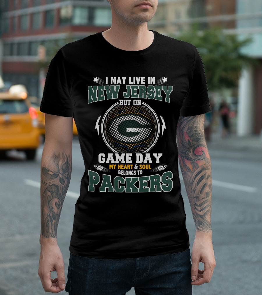 I May Live In New Jersey But On Game Day My Heart And Soul Belongs To Packers T-Shirt