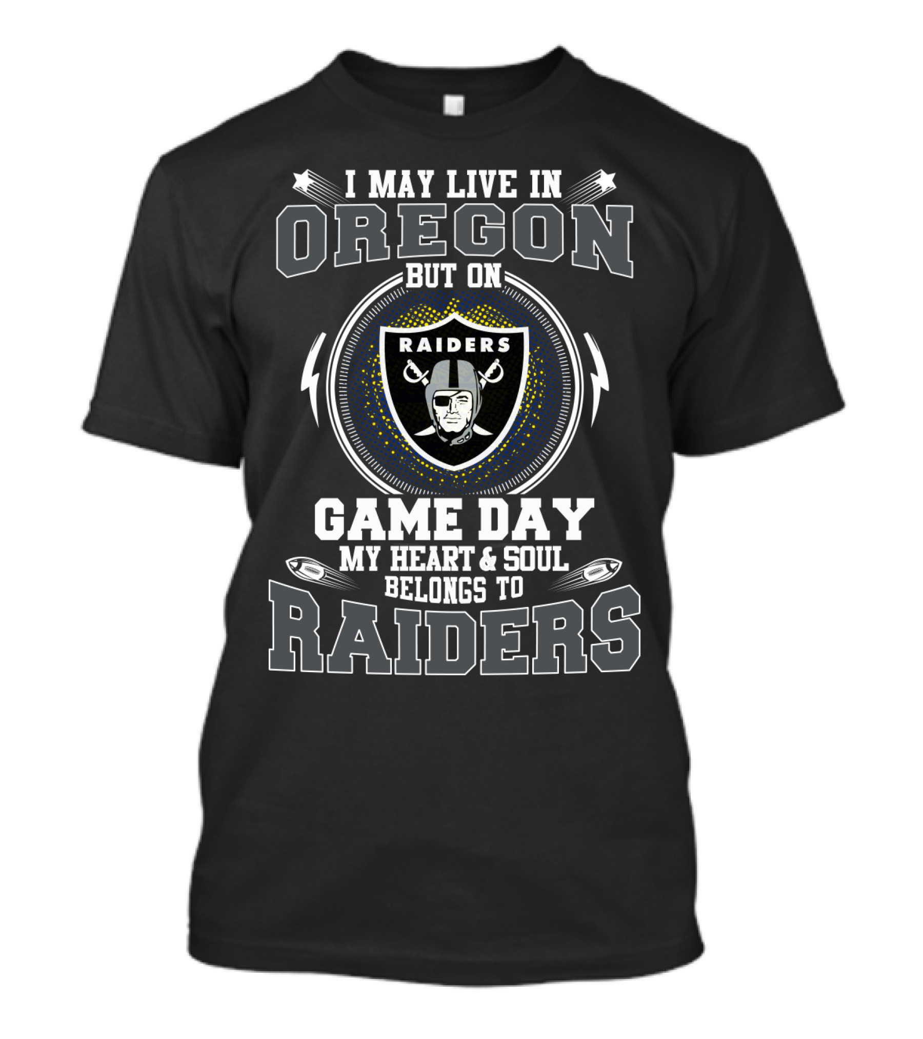 I May Live In Oregon But On Game Day My Heart And Soul Belongs To Raiders T-Shirt