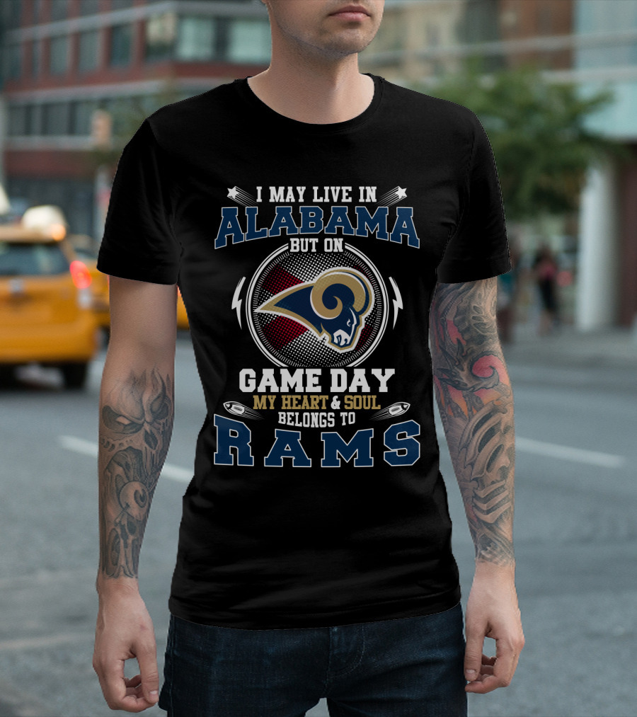 I May Live in Alabama But on Game Day My Heart and Soul Belongs to Rams T-Shirt
