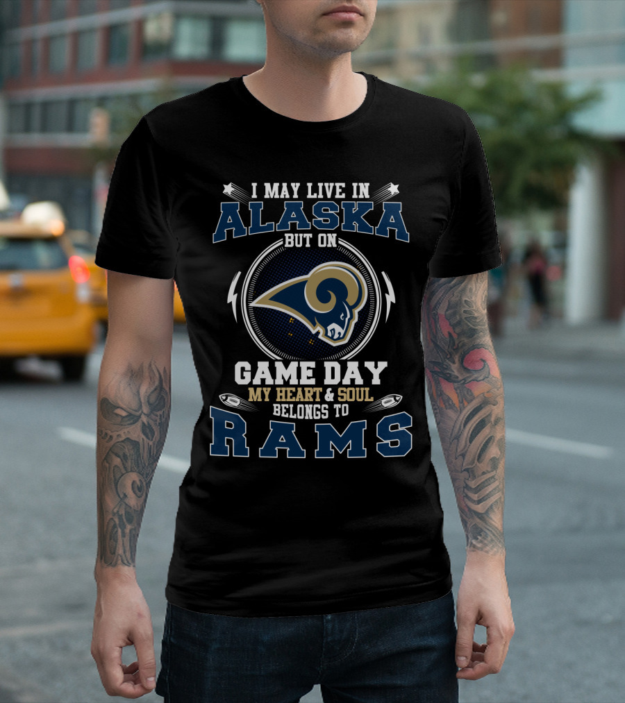 I May Live In Alaska But On Game Day My Heart And Soul Belongs To Rams T-Shirt