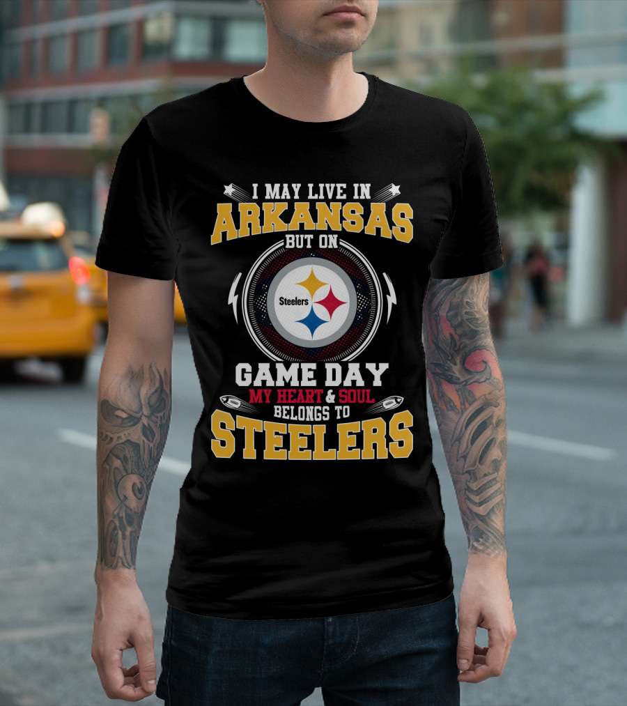I May Live in Arkansas But on Game Day My Heart and Soul Belongs to Steelers T-Shirt