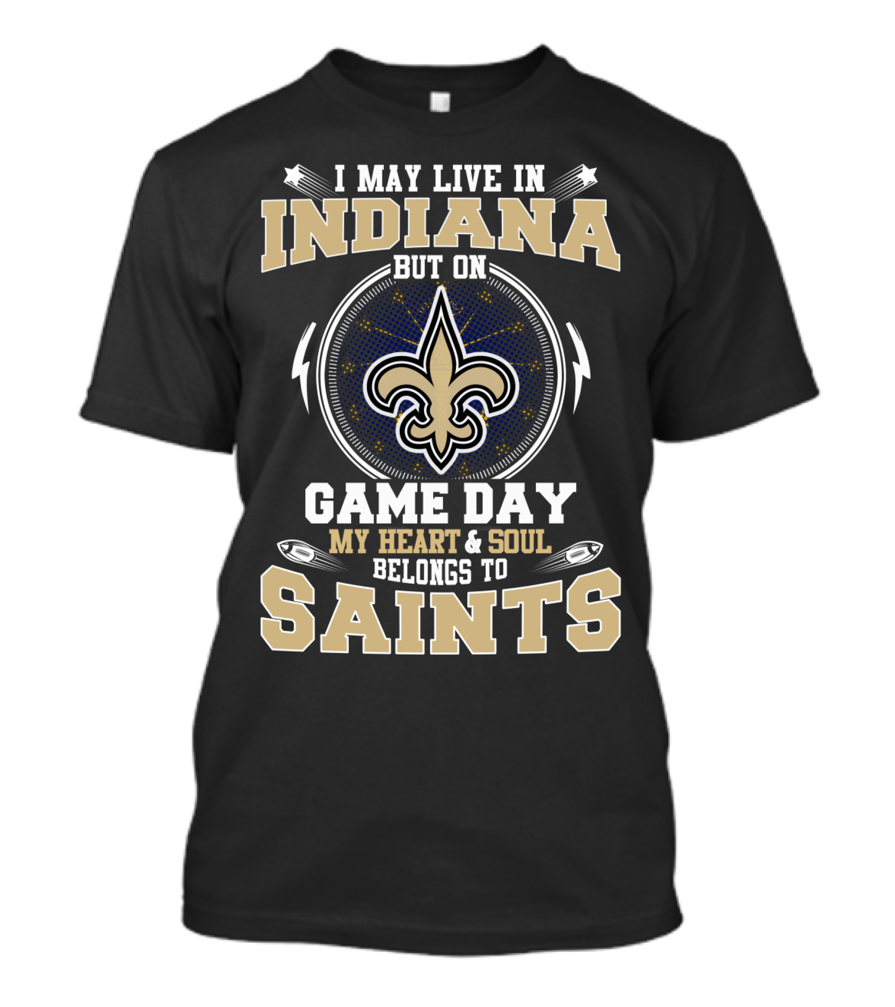 I May Live In Indiana But On Game Day My Heart And Soul Belongs To Saints T-Shirt