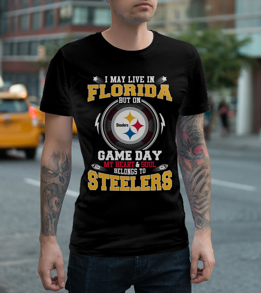 I MAY LIVE IN FLORIDA BUT ON GAME DAY MY HEART and SOUL BELONGS TO STEELERS T-Shirt