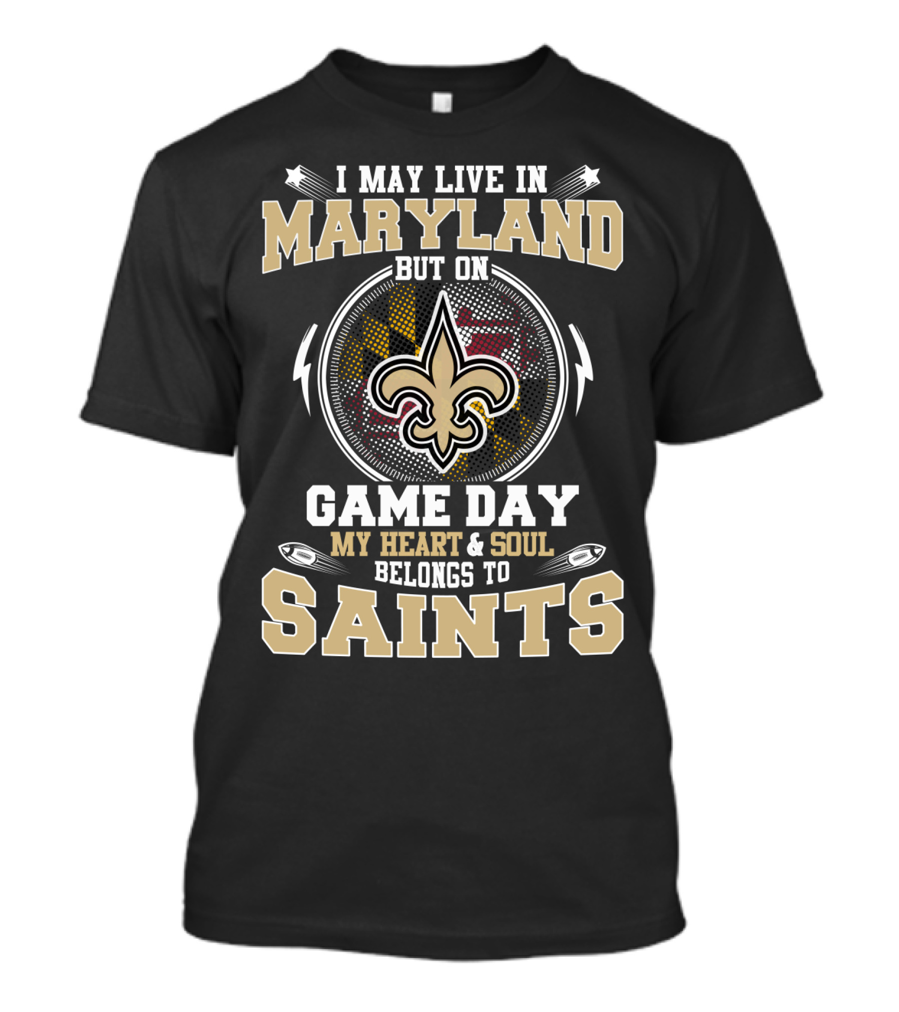 I May Live In Maryland But On Game Day My Heart And Soul Belongs To Saints T-Shirt