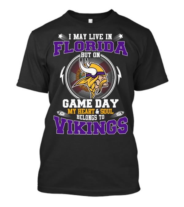 I May Live In Florida But On Game Day My Heart And Soul Belongs To Vikings T-Shirt