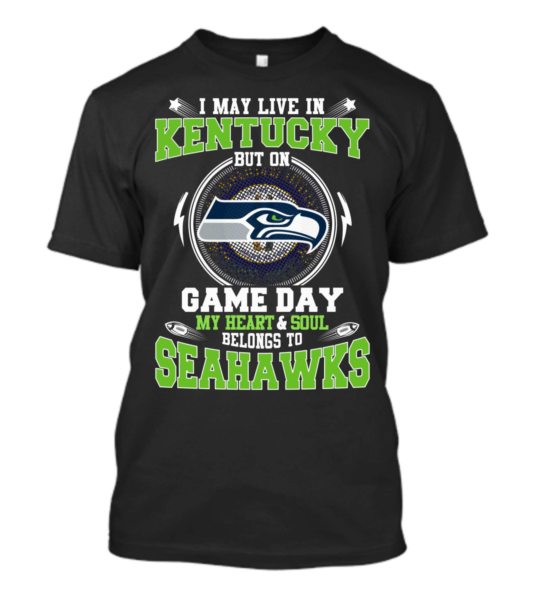 I MAY LIVE IN KENTUCKY BUT ON GAME DAY MY HEART And SOUL BELONGS TO SEAHAWKS T-Shirt