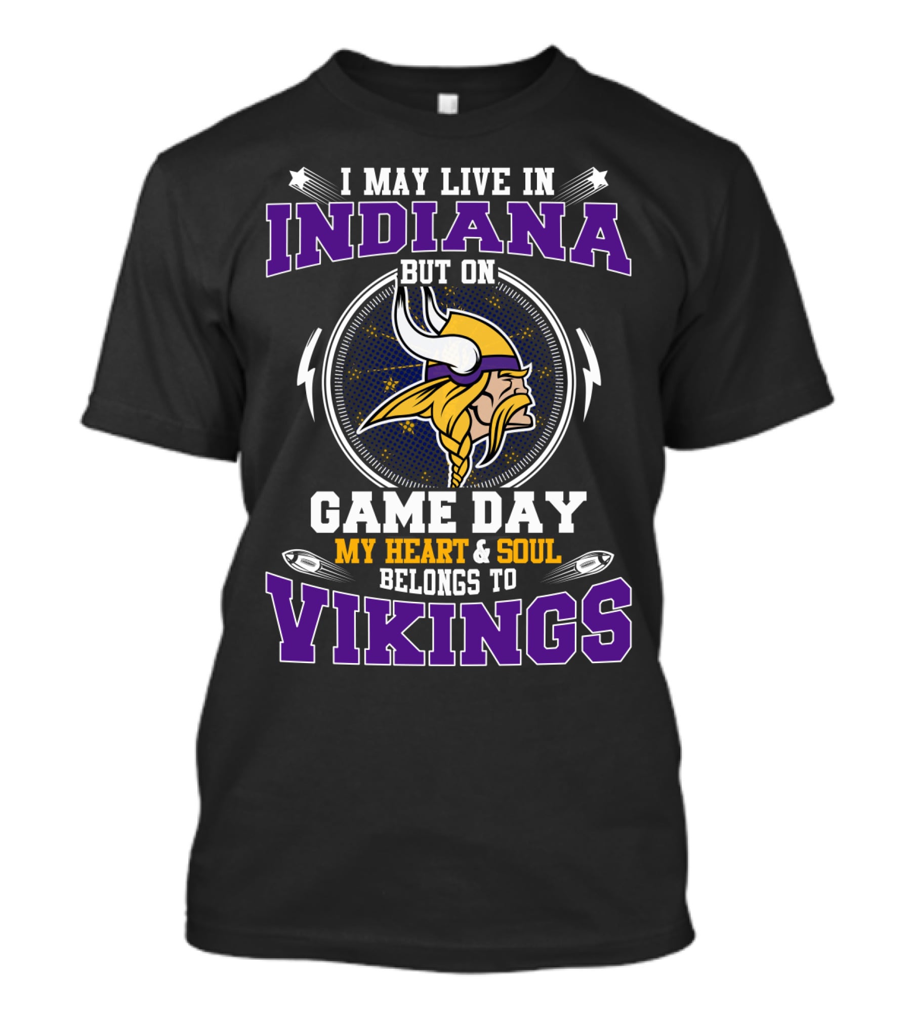 I MAY LIVE IN INDIANA BUT ON GAME DAY MY HEART And SOUL BELONGS TO VIKINGS T-Shirt