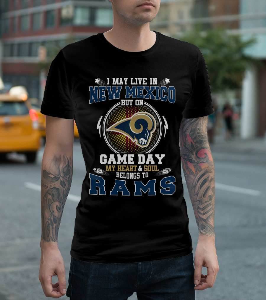 I May Live In New Mexico But On Game Day My Heart And Soul Belongs To Rams T-Shirt