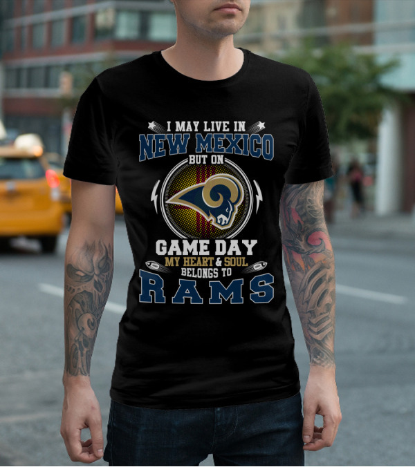 I May Live In New Mexico But On Game Day My Heart And Soul Belongs To Rams T-Shirt