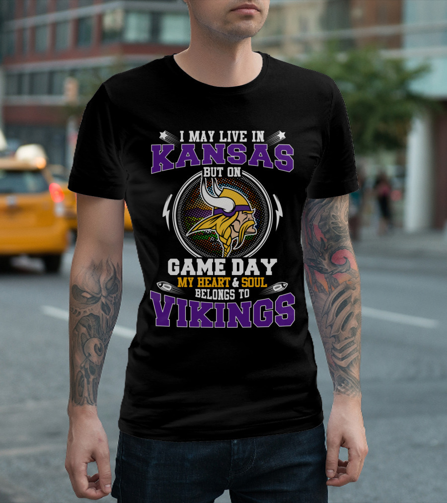 I MAY LIVE IN KANSAS BUT ON GAME DAY MY HEART and SOUL BELONGS TO VIKINGS T-Shirt