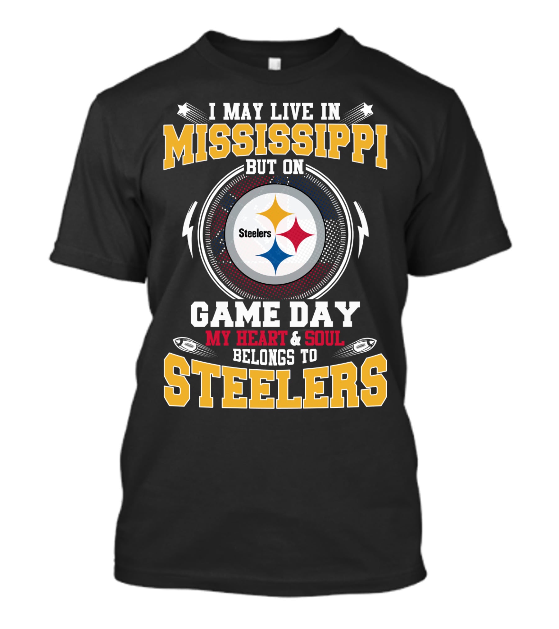 I May Live In Mississippi But On Game Day My Heart & Soul Belongs To Steelers T-Shirt