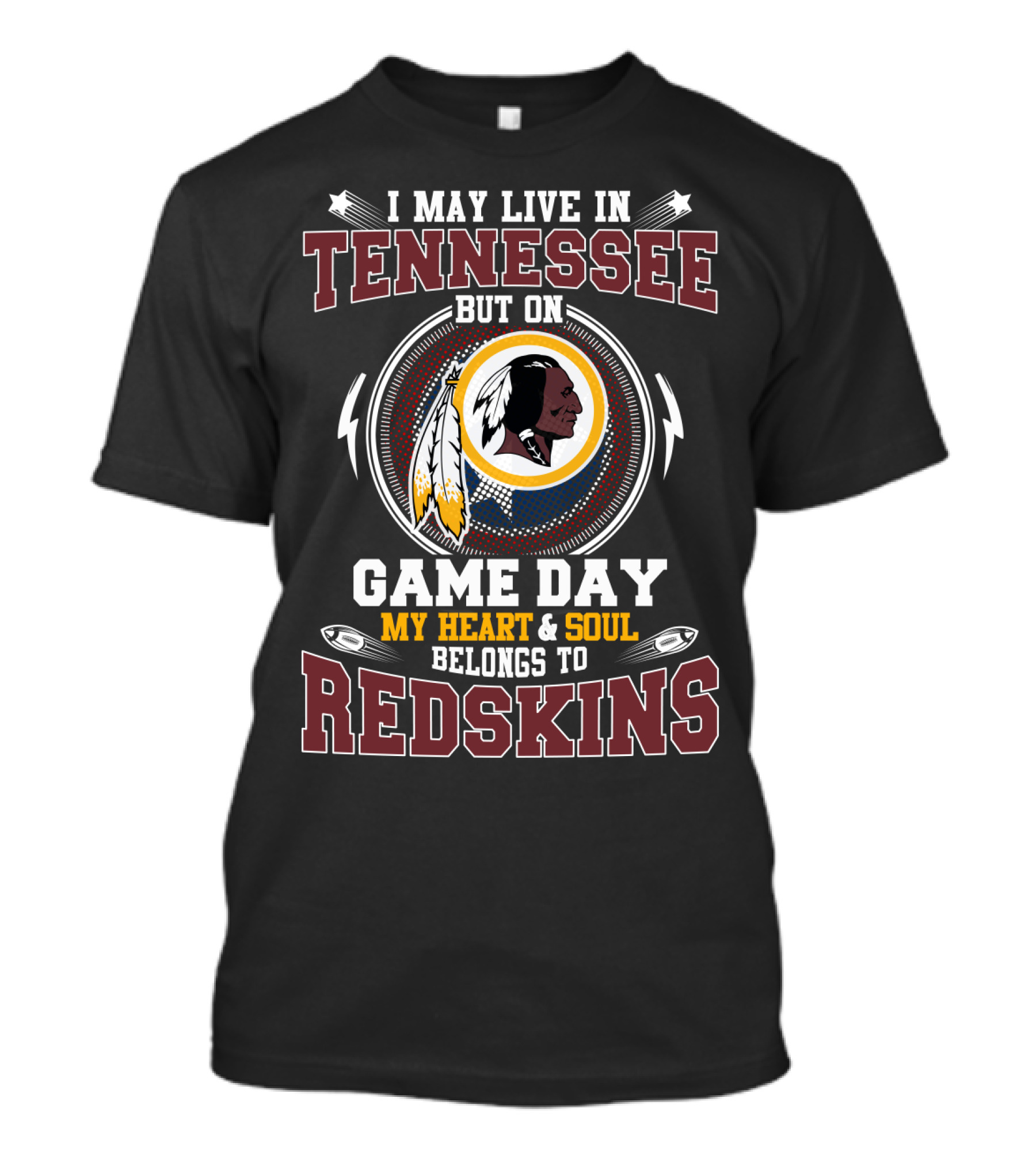 I May Live In Tennessee But On Game Day My Heart And Soul Belongs To Redskins T-Shirt