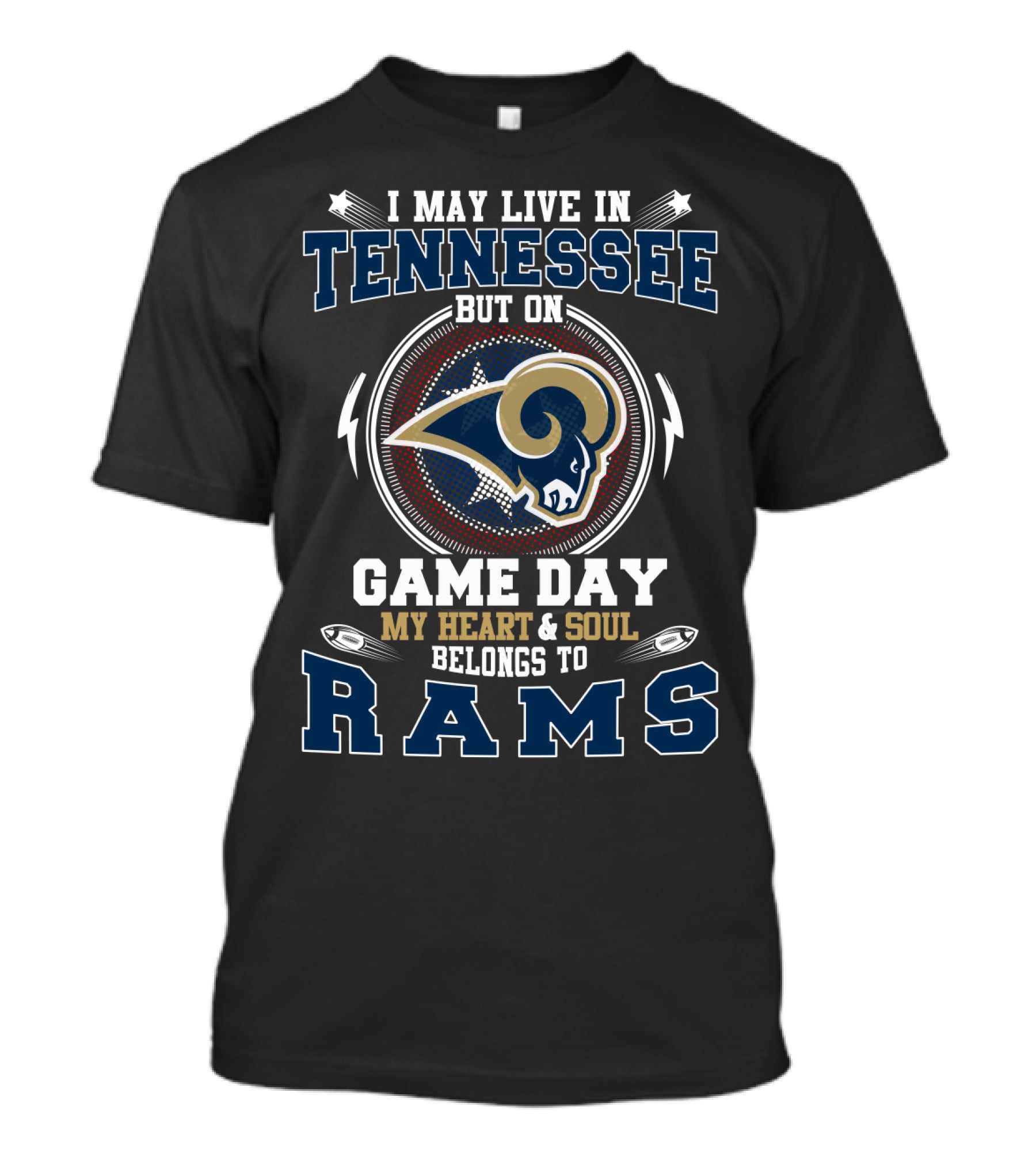 I May Live In Tennessee But On Game Day My Heart And Soul Belongs To Rams T-Shirt