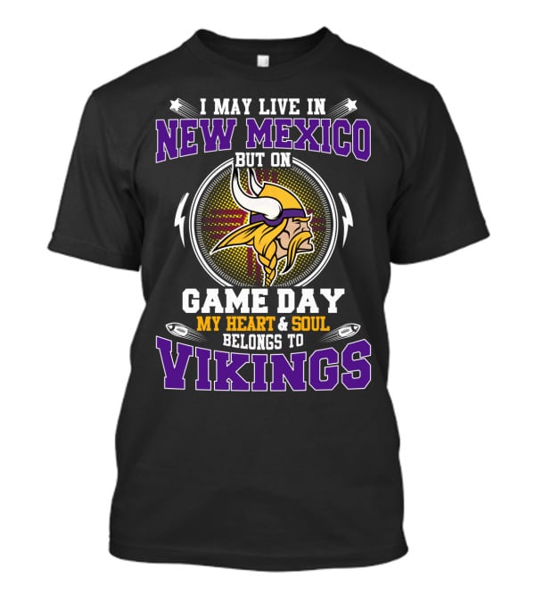 I May Live In New Mexico But On Game Day My Heart And Soul Belongs To Vikings T-Shirt