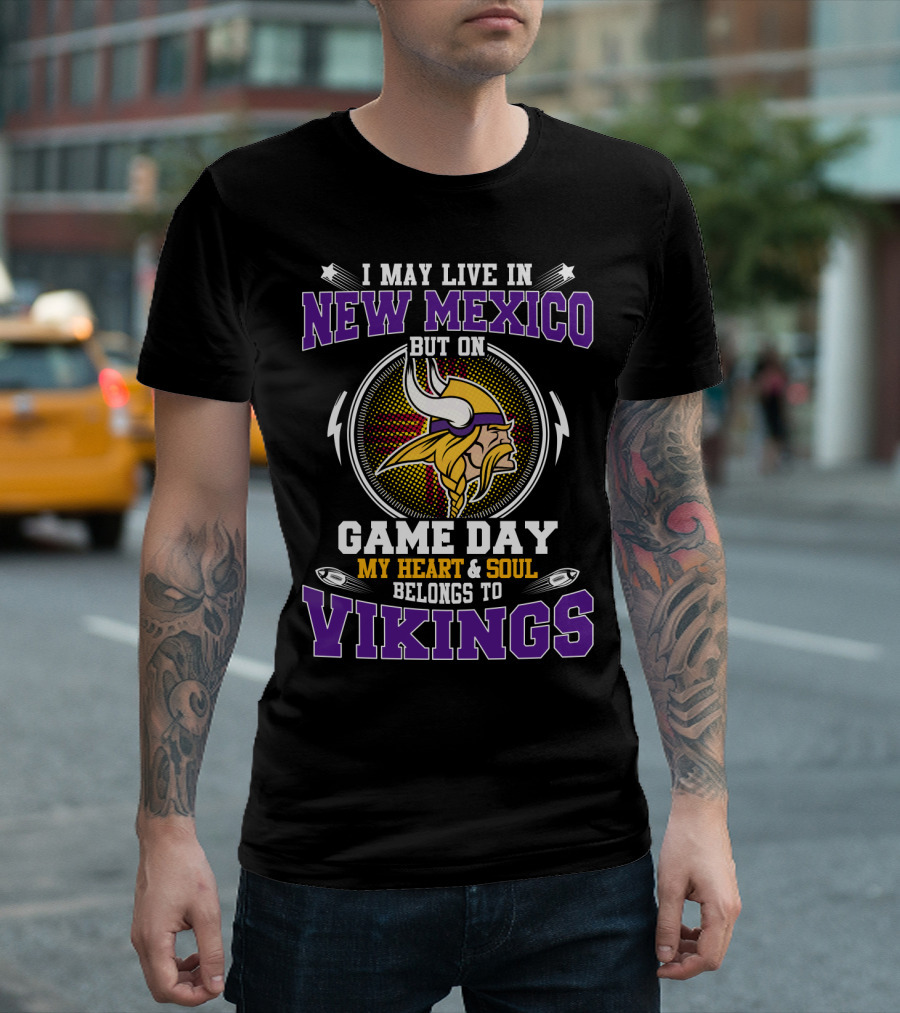 I May Live In New Mexico But On Game Day My Heart And Soul Belongs To Vikings T-Shirt
