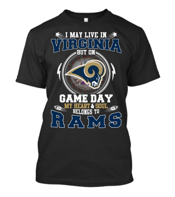 I May Live In Virginia But On Game Day My Heart And Soul Belongs To Rams T-Shirt