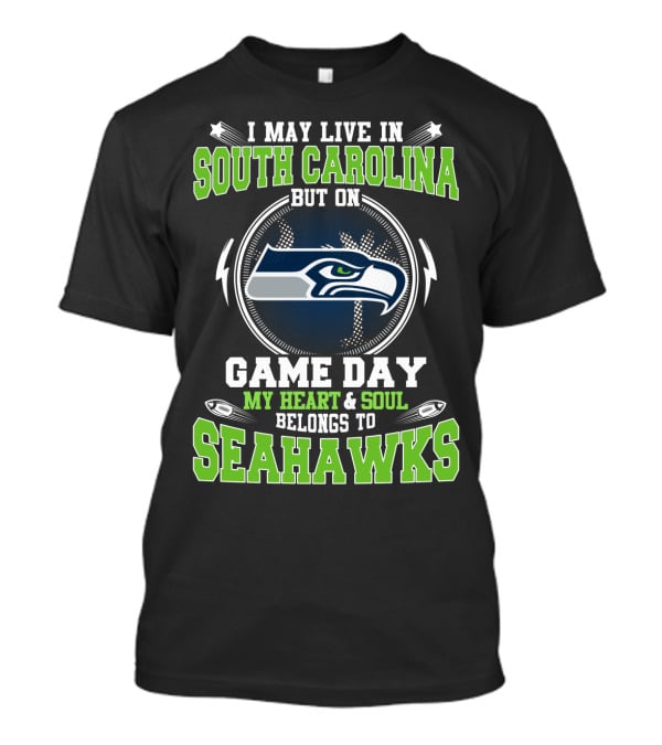 I May Live In South Carolina But On Game Day My Heart And Soul Belongs To Seahawks T-Shirt