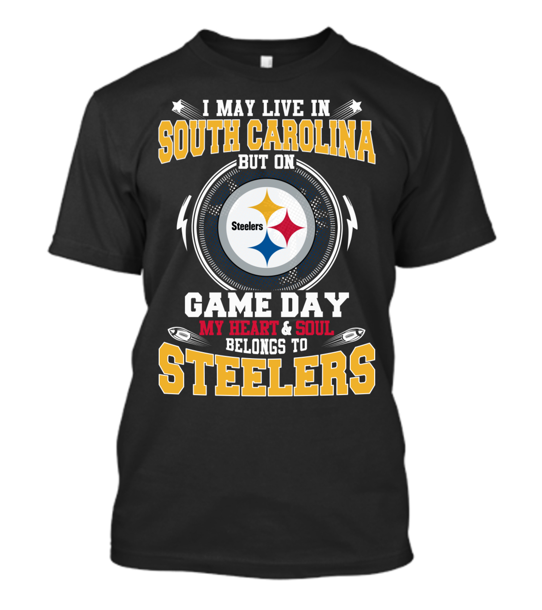 I MAY LIVE IN SOUTH CAROLINA BUT ON GAME DAY MY HEART And SOUL BELONGS TO STEELERS T-Shirt