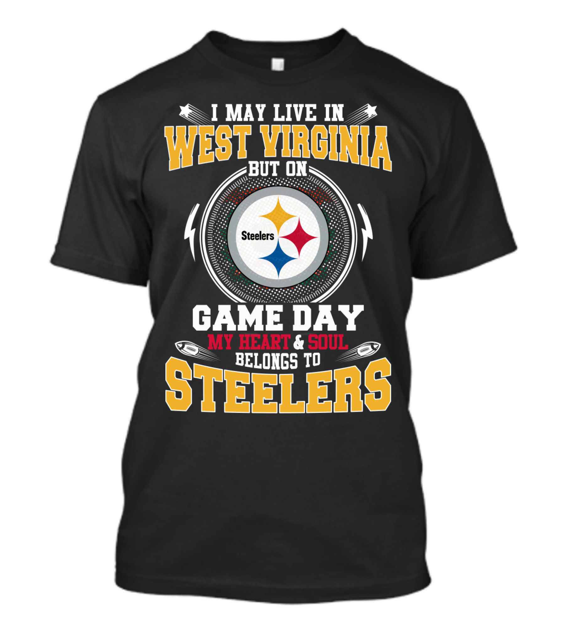 I May Live In West Virginia But On Game Day My Heart & Soul Belongs To Steelers T-Shirt