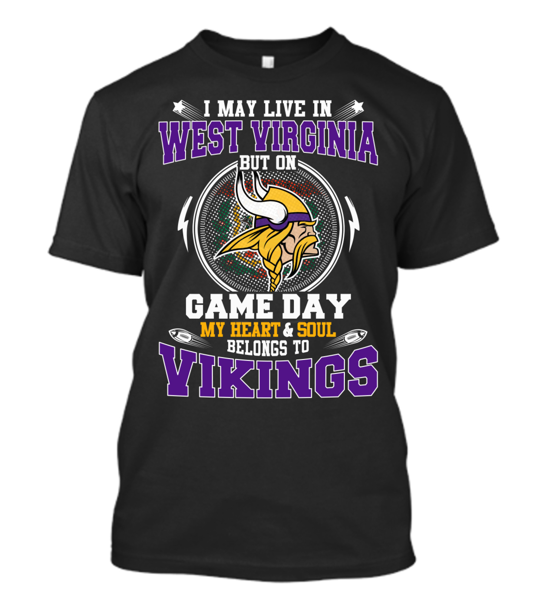 I May Live In West Virginia But On Game Day My Heart & Soul Belongs To Vikings T-Shirt