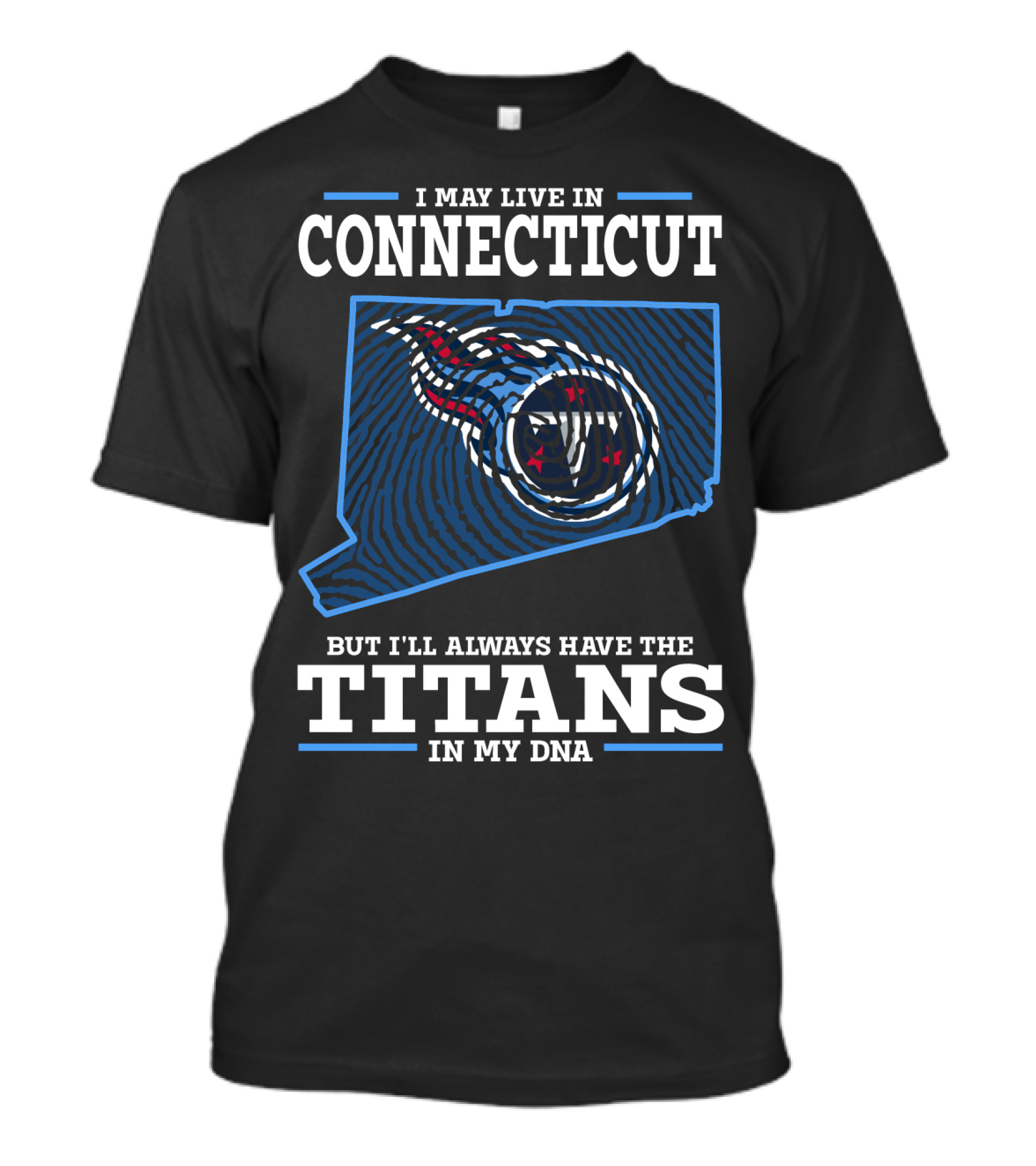 I MAY LIVE IN CONNECTICUT BUT I'LL ALWAYS HAVE THE TITANS IN MY DNA T-Shirt