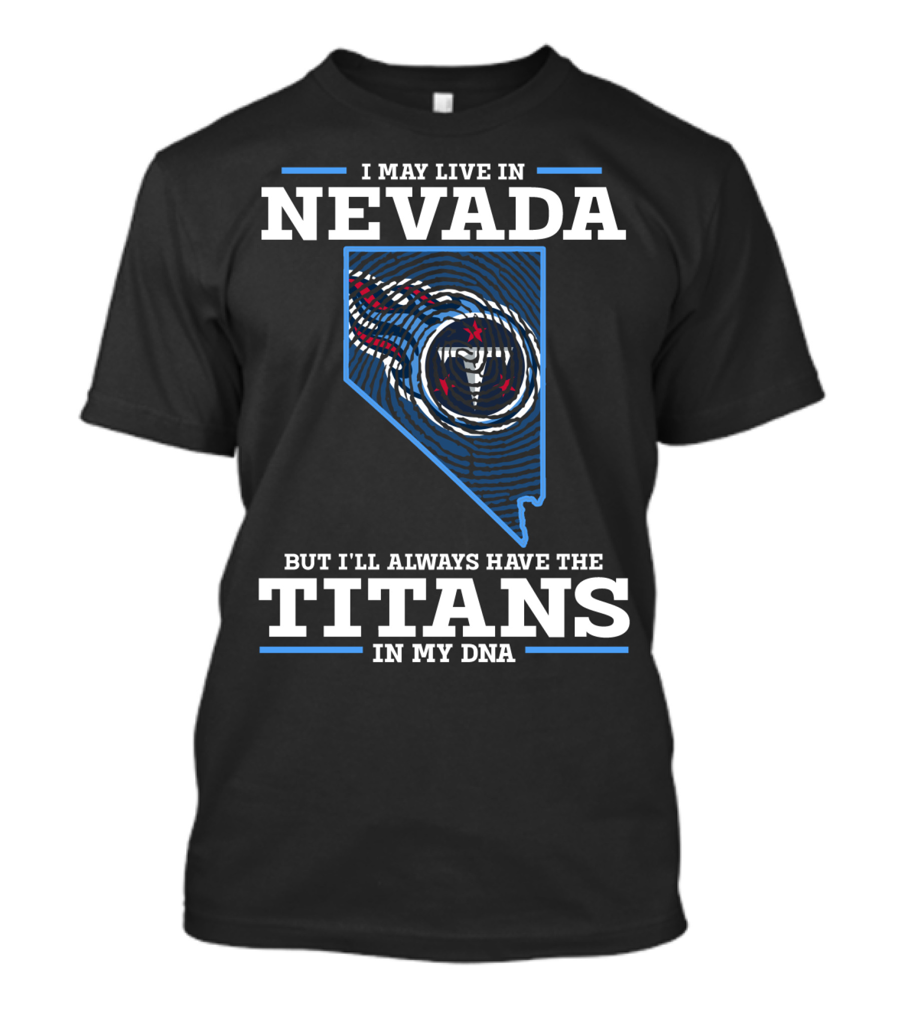 I MAY LIVE IN NEVADA BUT I'LL ALWAYS HAVE THE TITANS IN MY DNA T-Shirt