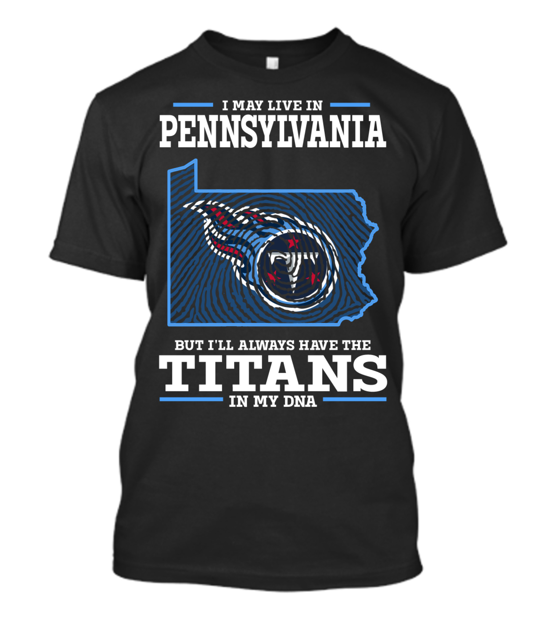 I May Live In Pennsylvania But I'll Always Have The Titans In My DNA T-Shirt