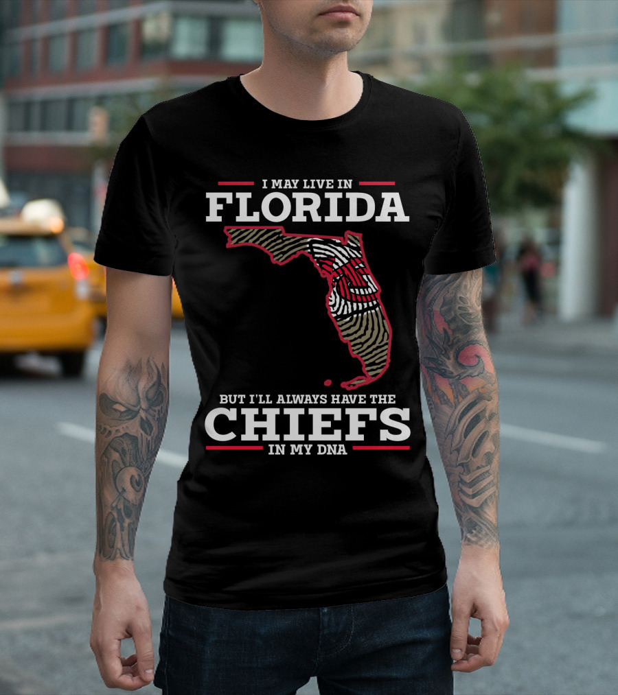 I MAY LIVE IN FLORIDA BUT I'LL ALWAYS HAVE THE CHIEFS IN MY DNA T-Shirt