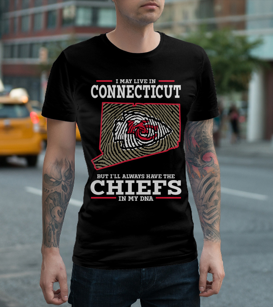I May Live In Connecticut But I'll Always Have The Chiefs In My DNA T-Shirt