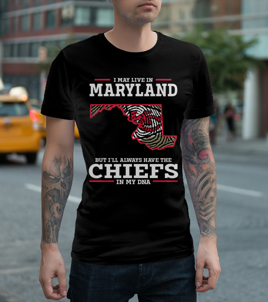 I May Live In Maryland But I'll Always Have The Chiefs In My DNA T-Shirt