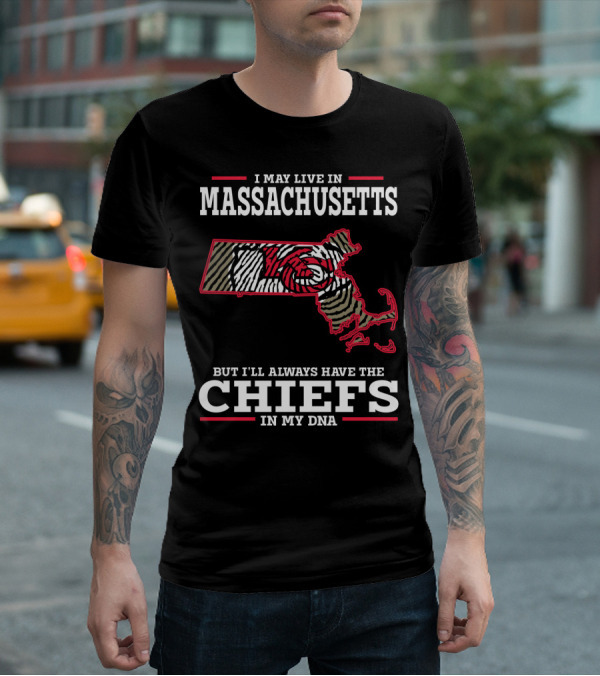 I May Live In Massachusetts But I'll Always Have The Chiefs In My DNA T-Shirt