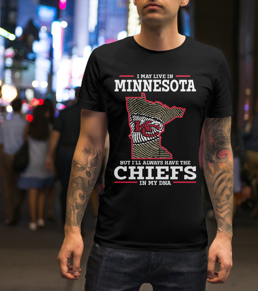 I May Live In Minnesota But I'll Always Have The Chiefs In My DNA T-Shirt