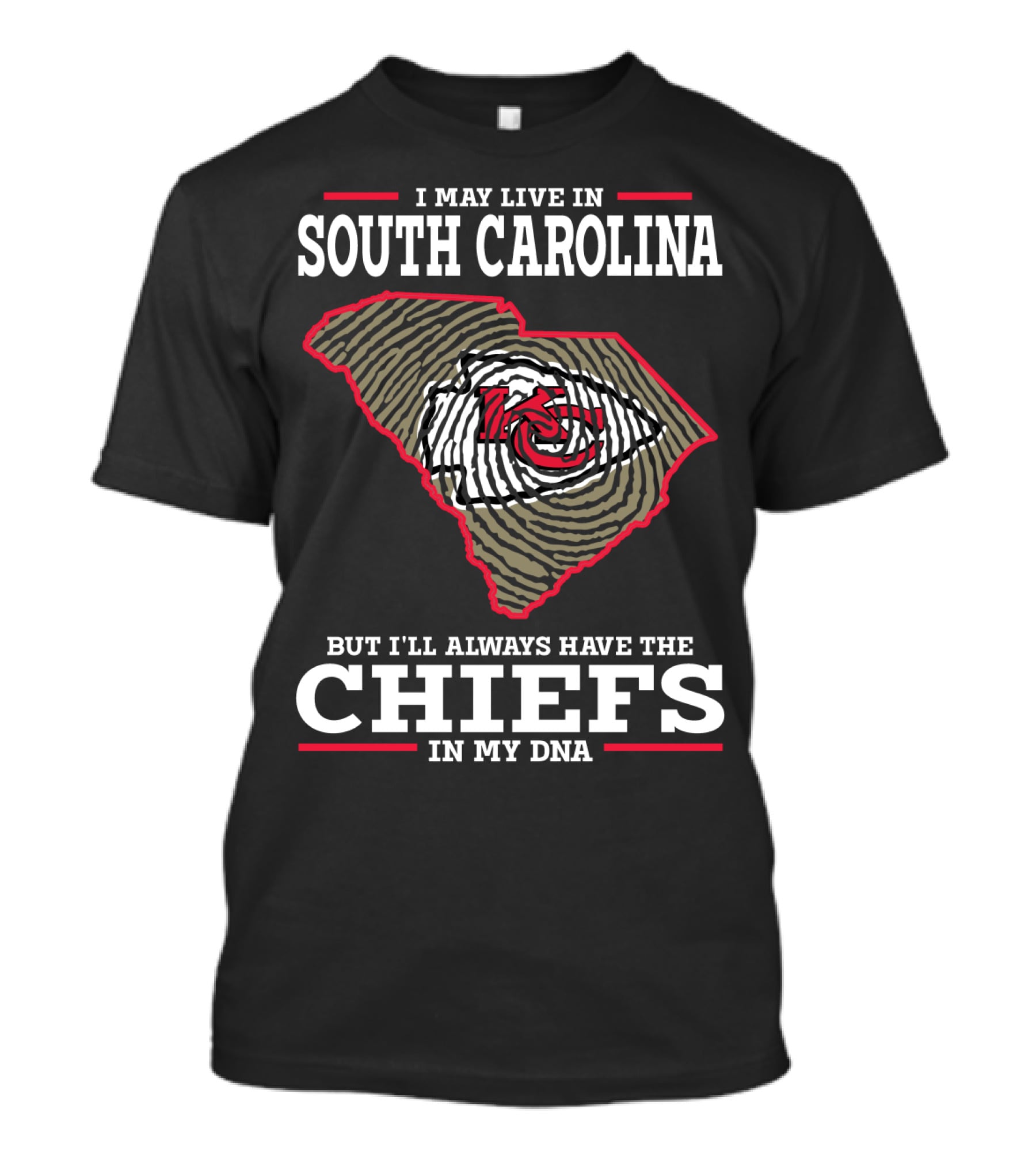 I MAY LIVE IN SOUTH CAROLINA BUT I'LL ALWAYS HAVE THE CHIEFS IN MY DNA T-Shirt
