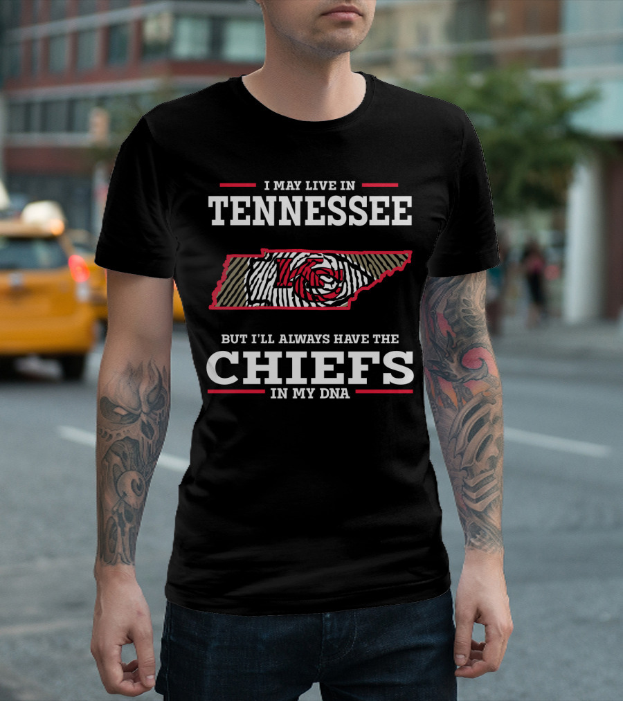 I May Live in Tennessee But I'll Always Have the Chiefs in My DNA T-Shirt