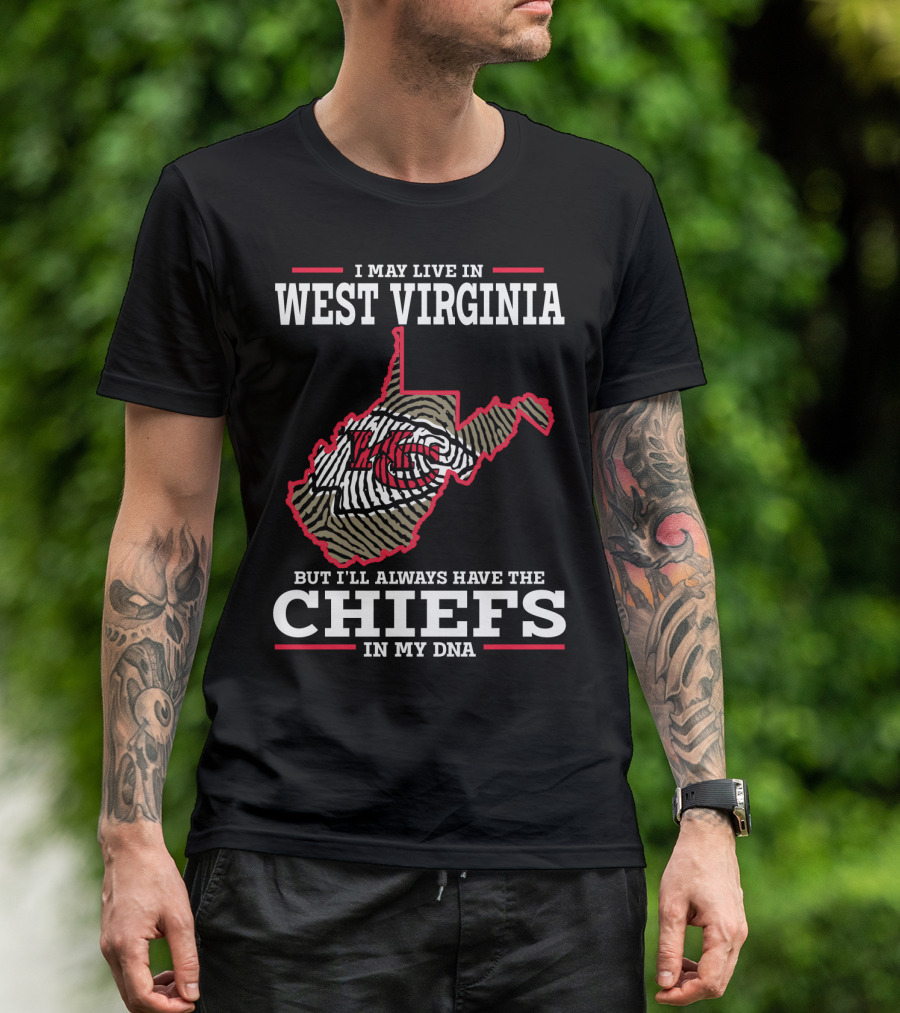 I May Live In West Virginia But I'll Always Have The Chiefs In My DNA T-Shirt