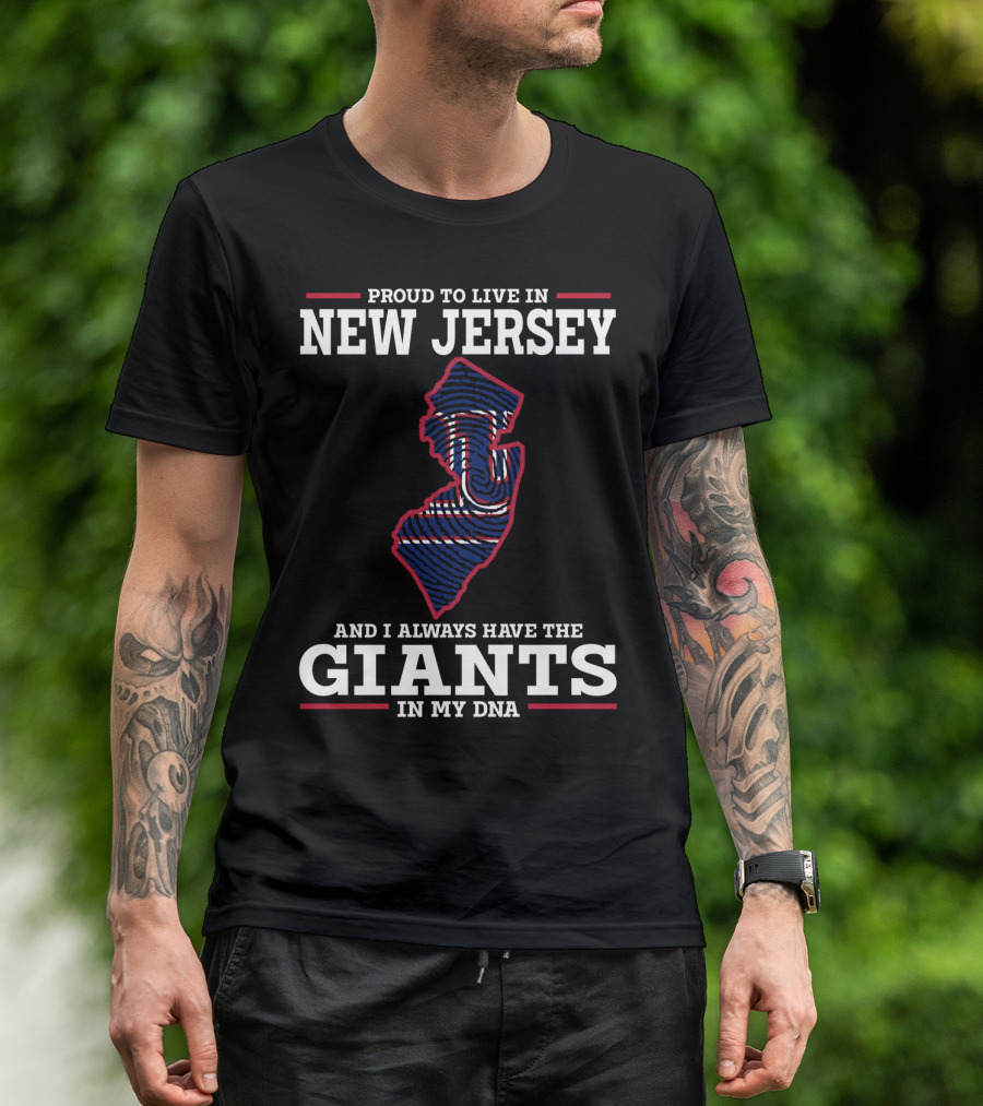 PROUD TO LIVE IN NEW JERSEY AND I ALWAYS HAVE THE GIANTS IN MY DNA T-Shirt