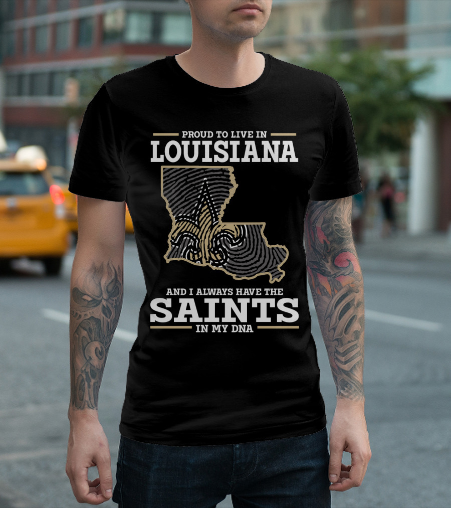 PROUD TO LIVE IN LOUISIANA SAINTS IN MY DNA T-Shirt