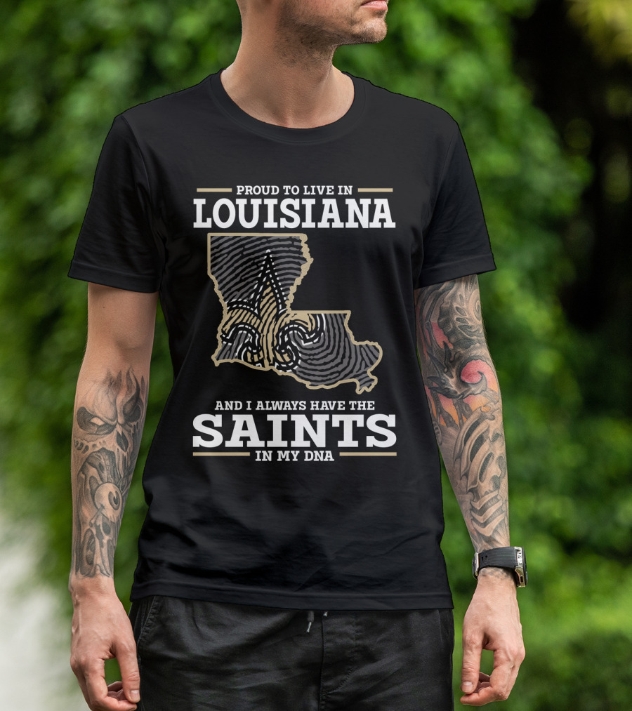 PROUD TO LIVE IN LOUISIANA SAINTS IN MY DNA T-Shirt
