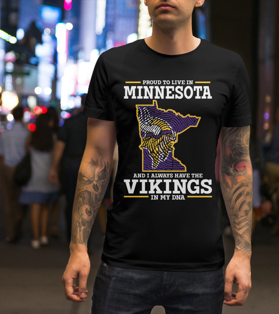 Proud To Live In Minnesota And Always Have The Vikings In My Dna T-Shirt