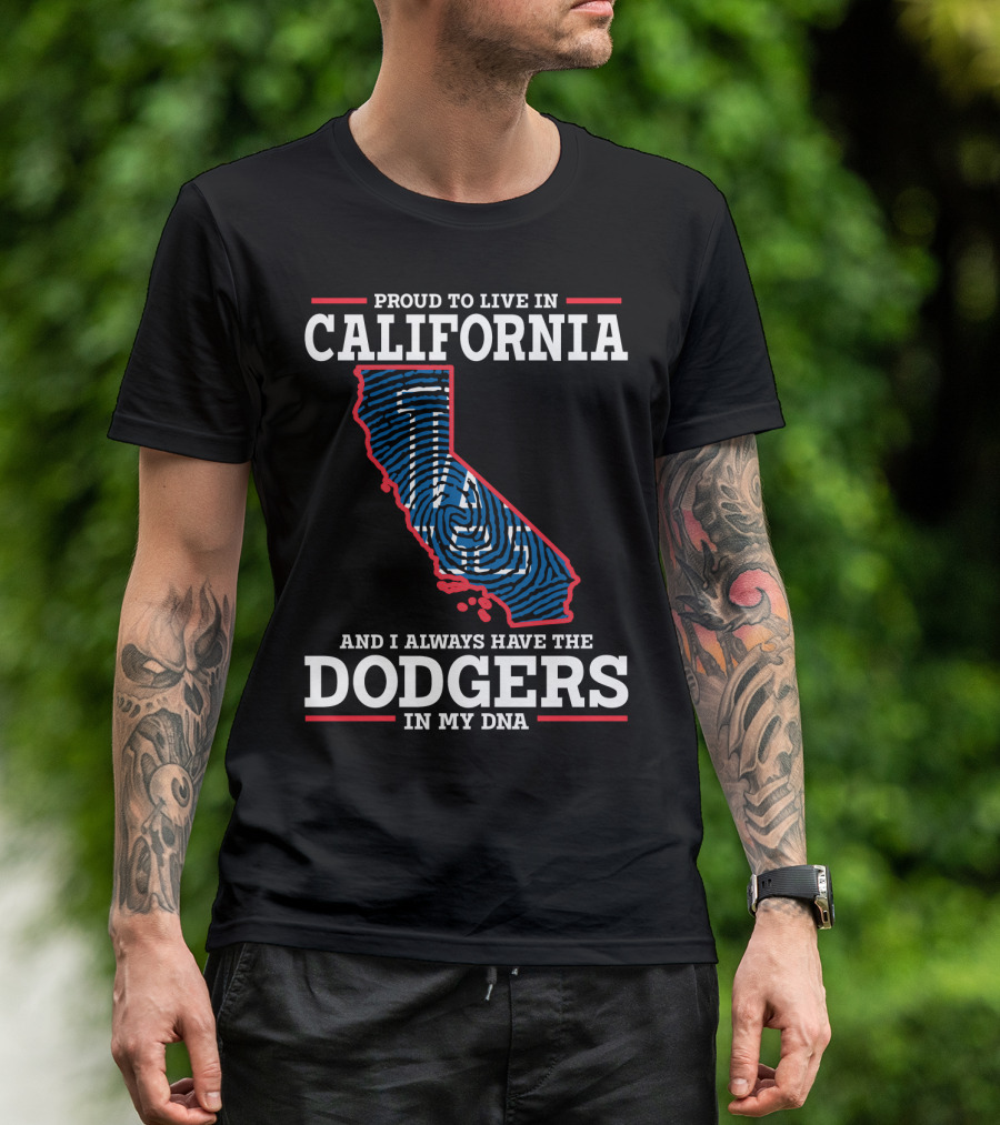 Proud To Live In California And I Always Have The Dodgers In My DNA T-Shirt