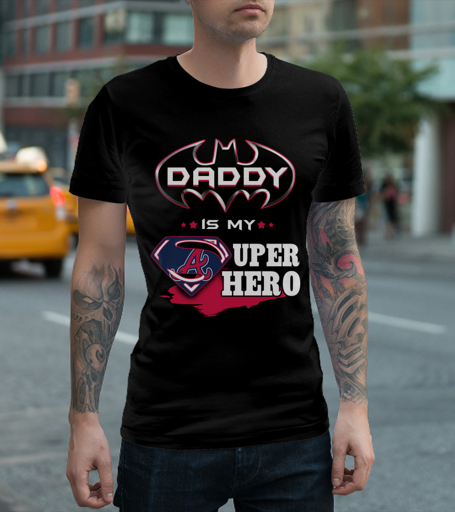 Daddy Is My Superhero Braves Dad T-Shirt