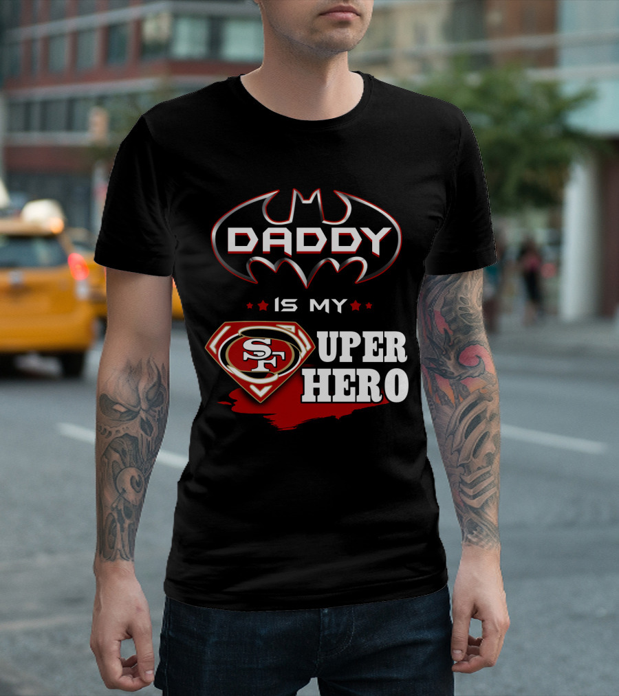 Daddy Is My Sf Super Hero T-Shirt