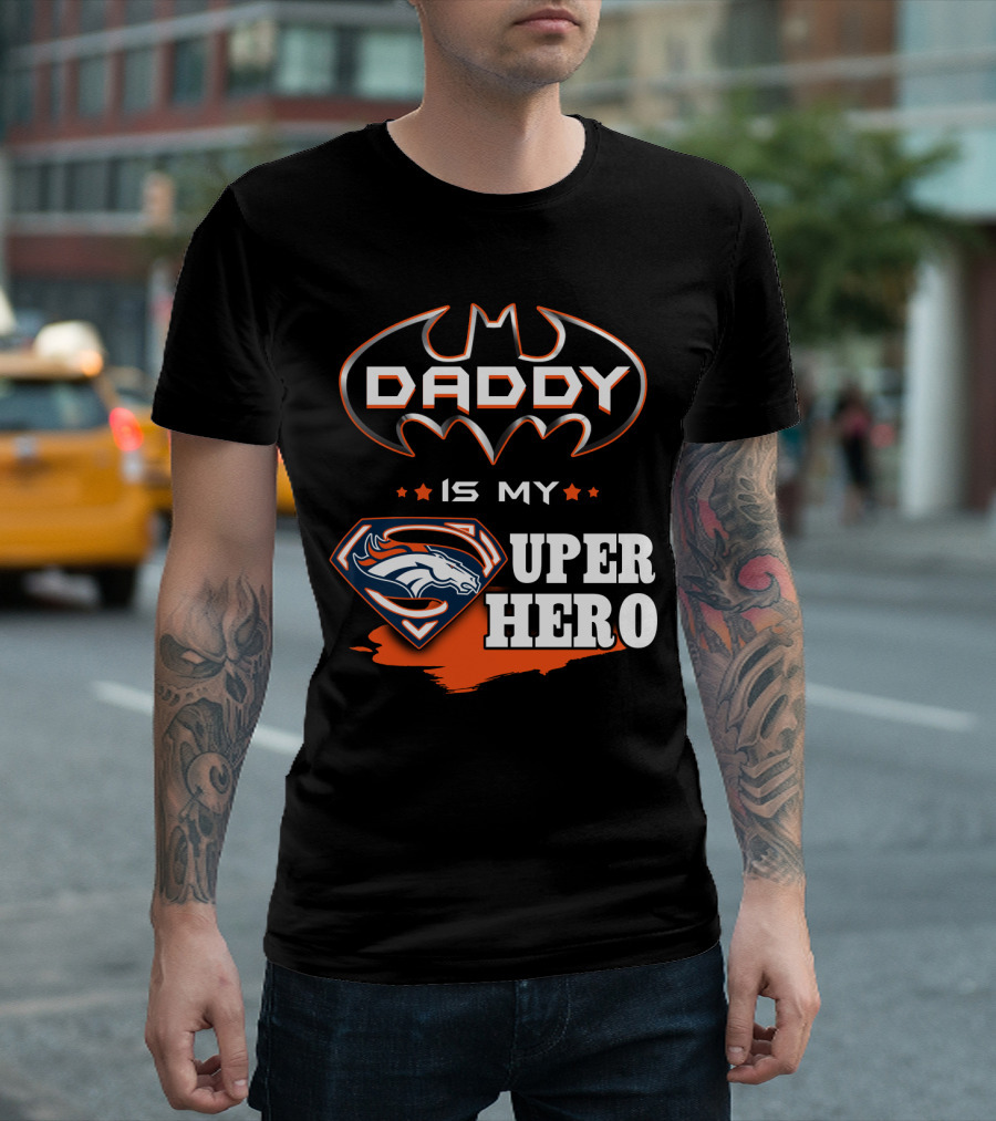 DADDY IS MY SUPER HERO BRONCOS BATMAN SUPERMAN T-Shirt
