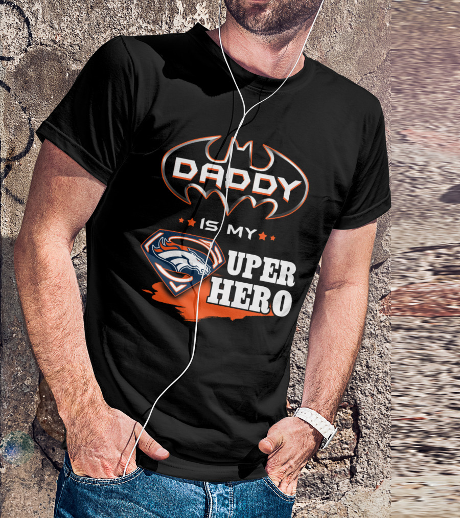 DADDY IS MY SUPER HERO BRONCOS BATMAN SUPERMAN T-Shirt
