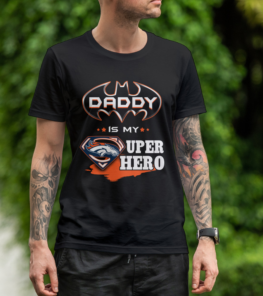 DADDY IS MY SUPER HERO BRONCOS BATMAN SUPERMAN T-Shirt