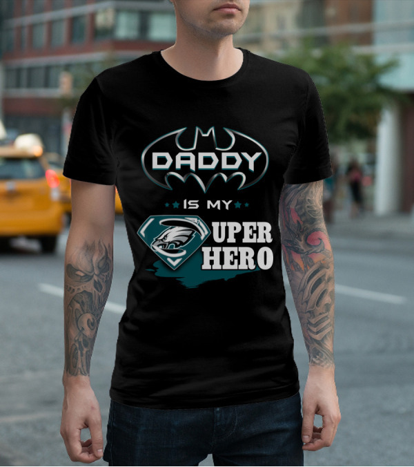 DADDY IS MY SUPER HERO EAGLES BATMAN SUPERMAN T-Shirt