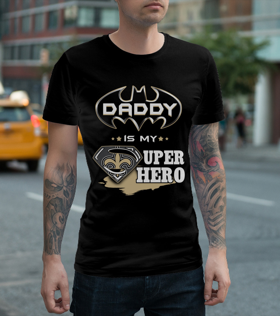 DADDY IS MY SUPER HERO SAINTS BATMAN SUPERMAN T-Shirt